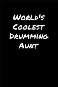 World's Coolest Drumming Aunt: A soft cover blank lined journal to jot down ideas, memories, goals, and anything else that comes to mind.