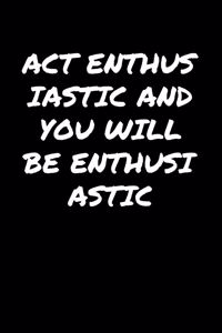 Act Enthusiastic And You Will Be Enthusiastic�