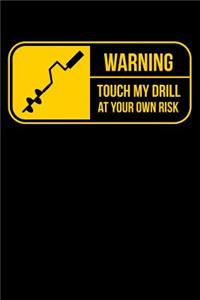 Warning Touch My Drill At Your Own Risk
