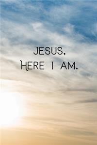 Jesus, Here I am.