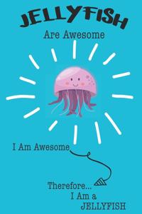 Jellyfish Are Awesome I Am Awesome There For I Am a Jellyfish: Cute Jellyfish Lovers Journal / Notebook / Diary / Birthday or Christmas Gift (6x9 - 110 Blank Lined Pages)