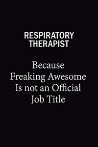 Respiratory Therapist Because Freaking Awesome Is Not An Official Job Title