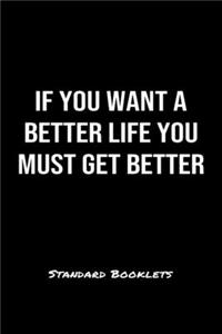 If You Want A Better Life You Must Get Better Standard Booklets