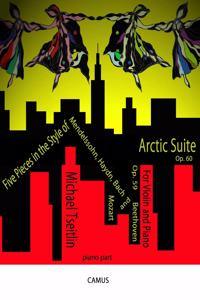 Five Pieces in the Style of Mendelssohn, Haydn, Bach, Mozart, & Beethoven, Op. 59 and Arctic Suite, Op. 60. Piano part.