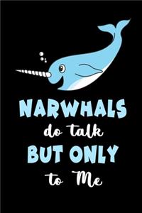 Narwhals Do Talk But Only To Me