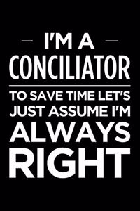 I'm a Conciliator, to Save Time Let's Just Assume I'm Always Right