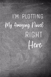 I'm Plotting My Amazing Novel Right Here
