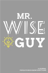 Mr. Wise Guy a Journal for Guys Who Know Everything