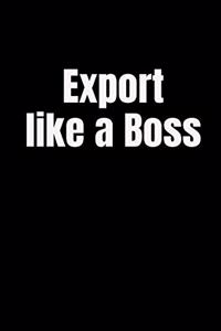 Export Like a Boss