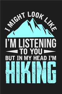 I Might Look Like I'm Listening to You But in My Head I'm Hiking