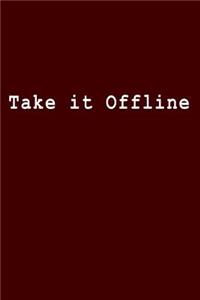 Take It Offline