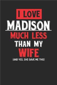 I Love Madison Much Less Than My Wife (and Yes, She Gave Me This)