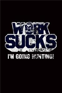 Work Sucks I'm Going Hunting