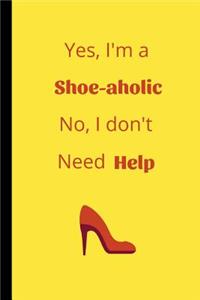 Yes I'm a Shoe-Aholic No I don't Need Help