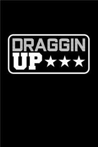 Draggin Up