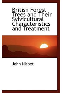 British Forest Trees and Their Sylvicultural Characteristics and Treatment