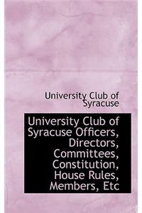University Club of Syracuse Officers, Directors, Committees, Constitution, House Rules, Members, Etc