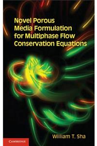 Novel Porous Media Formulation for Multiphase Flow Conservation Equations