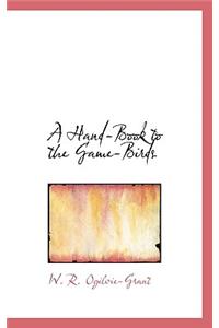 A Hand-Book to the Game-Birds