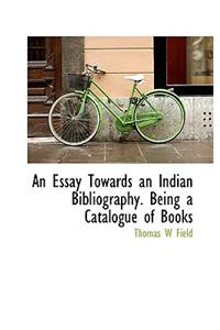An Essay Towards an Indian Bibliography. Being a Catalogue of Books