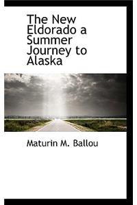 The New Eldorado a Summer Journey to Alaska