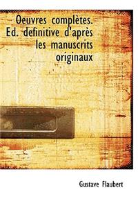 Oeuvres Completes. Ed. D Finitive D'Apr?'s Les Manuscrits Originaux
