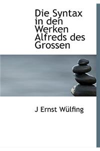 Die Syntax in Den Werken Alfreds Des Grossen