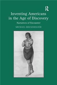 Inventing Americans in the Age of Discovery: Narratives of Encounter