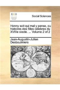 Honny Soit Qui Mal y Pense, Ou Histoires Des Filles Clebres Du Xviiie Siecle. ... Volume 2 of 2