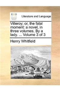 Villeroy; Or, the Fatal Moment