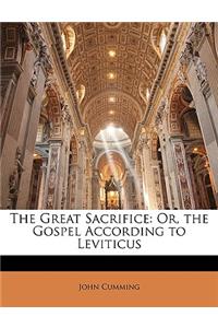 The Great Sacrifice: Or, the Gospel According to Leviticus