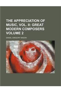 The Appreciation of Music, Vol. II Volume 2; Great Modern Composers