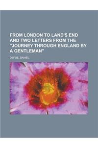 From London to Land's End and Two Letters from the Journey Through England by a Gentleman