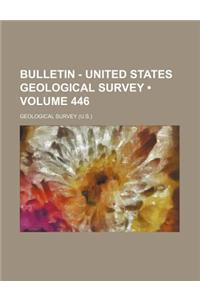 Bulletin - United States Geological Survey (Volume 446)