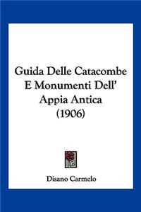 Guida Delle Catacombe E Monumenti Dell' Appia Antica (1906)