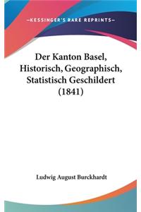 Der Kanton Basel, Historisch, Geographisch, Statistisch Geschildert (1841)