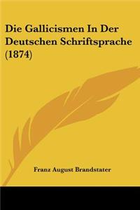 Gallicismen In Der Deutschen Schriftsprache (1874)