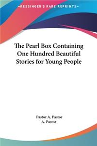 The Pearl Box Containing One Hundred Beautiful Stories for Young People