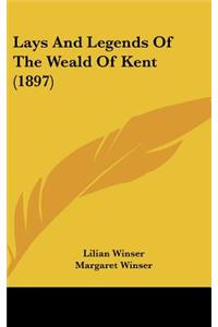 Lays And Legends Of The Weald Of Kent (1897)