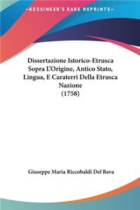 Dissertazione Istorico-Etrusca Sopra L'Origine, Antico Stato, Lingua, E Caraterri Della Etrusca Nazione (1758)