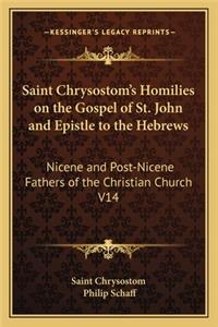 Saint Chrysostom's Homilies on the Gospel of St. John and Epistle to the Hebrews