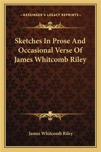 Sketches in Prose and Occasional Verse of James Whitcomb Riley