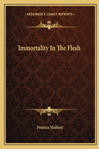 Immortality In The Flesh