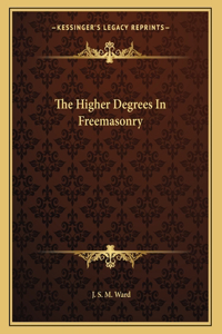 The Higher Degrees in Freemasonry