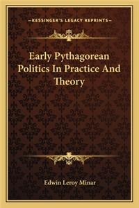 Early Pythagorean Politics in Practice and Theory