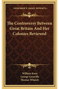 The Controversy Between Great Britain and Her Colonies Reviewed