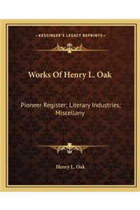 Works Of Henry L. Oak