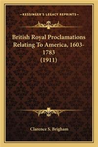 British Royal Proclamations Relating to America, 1603-1783 (British Royal Proclamations Relating to America, 1603-1783 (1911) 1911)