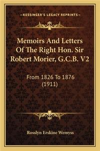 Memoirs and Letters of the Right Hon. Sir Robert Morier, G.Cmemoirs and Letters of the Right Hon. Sir Robert Morier, G.C.B. V2 .B. V2
