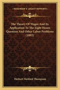 Theory Of Wages And Its Application To The Eight Hours Question And Other Labor Problems (1892)